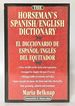 The Horseman's Spanish/English Dictionary/El Diccionario De Espanol/Ingles Del Equitador (English and Spanish Edition)