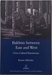 Bakhtin Between East and West Cross-Cultural Transmission