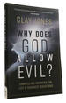 Why Does God Allow Evil? Compelling Answers for Life's Toughest Questions