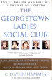 The Georgetown Ladies' Social Club: Power, Passion, and Politics in the Nation's Capital