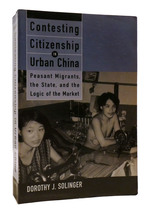 Contesting Citizenship in Urban China Peasant Migrants, the State, and the Logic of the Market