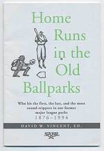 Home Runs in the Old Ballparks: Who Hit the First, the Last, and the Most Round-Trippers in Our Former Major League Parks, 1876-1994