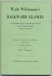 Walt Whitman's Backward Glances: a Backward Glance O'Er Travel'D Roads, and Two Contributory Essays Hitherto Uncollected