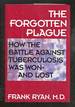 The Forgotten Plague: How the Battle Against Tuberculosis Was Won and Lost