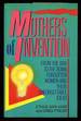 Mothers of Invention: From the Bra to the Bomb, Forgotten Women and Their Unforgettable Ideas