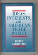 Ideas, Interests, and American Trade Policy