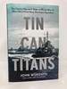 Tin Can Titans: the Heroic Men and Ships of World War II's Most Decorated Navy Destroyer Squadron