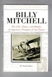 Billy Mitchell the Life, Times, and Battles of America's Prophet of Air Power