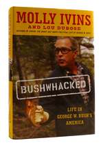 Bushwhacked Life in Geroge W. Bush's America