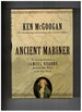 Ancient Mariner the Amazing Adventures of Samuel Hearne the Sailor Who Walked to the Arctic Ocean