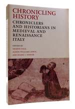 Chronicling History Chroniclers and Historians in Medieval and Renaissance Italy