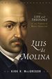 Luis De Molina: the Life and Theology of the Founder of Middle Knowledge