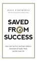 Saved From Success: How God Can Free You From Culture's Distortion of Family, Work, and the Good Life