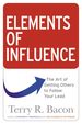 Elements of Influence: the Art of Getting Others to Follow Your Lead