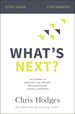 What's Next? Study Guide: the Journey to Know God, Find Freedom, Discover Purpose, and Make a Difference