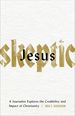 Jesus Skeptic: a Journalist Explores the Credibility and Impact of Christianity