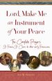 Lord, Make Me an Instrument of Your Peace: the Complete Prayers of St. Francis, St. Clare, & Other Early Franciscans (San Damiano Books) (Volume 1)