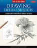 Step-By-Step Studio: Drawing Lifelike Subjects: a Complete Guide to Rendering Flowers, Landscapes, and Animals