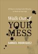 Walk Out of Your Mess: 40 Days to Seeing God's Miracles at Work in Your Life