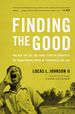 Finding the Good: Two Men-One Old, One Young-Forever Changed By the Transforming Power of Forgiveness and Love