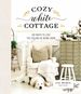 Cozy White Cottage: 100 Ways to Love the Feeling of Being Home