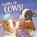 Cuddle Up, Cows! (Bedtime Barn)