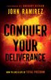 Conquer Your Deliverance: How to Live a Life of Total Freedom