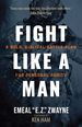 Fight Like a Man: a Bold, Biblical Battle Plan for Personal Purity-Practical Strategies to Defeat Sexual Temptations and Restore Your Life