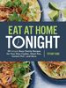 Eat at Home Tonight: 101 Simple Busy-Family Recipes for Your Slow Cooker, Sheet Pan, Instant Pot, and More: a Cookbook