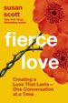 Fierce Love: Creating a Love That Lasts---One Conversation at a Time