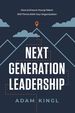 Next Generation Leadership: How to Ensure Young Talent Will Thrive With Your Organization