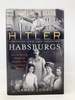 Hitler and the Habsburgs: the Fhrer's Vendetta Against the Austrian Royals