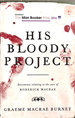 His Bloody Project: Documents Relating to the Case of Roderick Macrae: a Novel