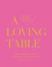 A Loving Table: Creating Memorable Gatherings