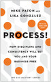 Process! : How Discipline and Consistency Will Set You and Your Business Free (the Eos Mastery Series)