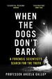 When the Dogs Don't Bark: a Forensic Scientist's Search for the Truth