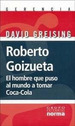 Roberto Goizueta El Hombre Que Puso Al Mundo a Tomar Coca C