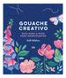 Gouache Creativo Guia Paso a Paso Para Principiantes-Wils