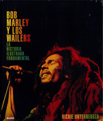 Bob Marley Y Los Wailers La Historia Ilustrada Fundamental