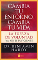 Cambia Tu Entorno, Cambia Tu Vida-Benjamin Hardy