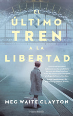 Libro El ltimo Tren a La Libertad-Meg Waite Clayton