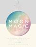 Moon Power: How to Harness the Magic of the Moon to Improve Your Life