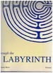 Through the Labyrinth: Designs and Meanings Over 5, 000 Years
