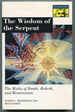 The Wisdom of the Serpent: the Myths of Death, Rebirth, and Resurrection