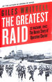 The Greatest Raid: St Nazaire, 1942: the Heroic Story of Operation Chariot