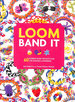 Loom Band It! : 60 Rubber Band Projects for the Budding Loomineer