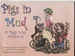 Pigs in Mud a Piggy Wigs Adventure