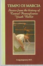 Tempo Di Marcia: Stories Form the History of Central Pennsylvania Youth Ballet