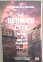The Blinded City: Ten Years in Inner-City Johannesburg