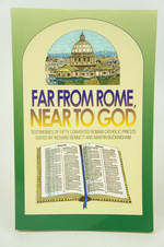 Far From Rome, Near to God--the Testimonies of Fifty Converted Roman Catholic Priests